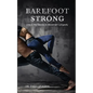 Barefoot Strong: Unlock the Secrets to Movement Longevity - Paperback
