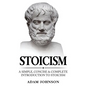 Stoicism: A Simple, Concise and Complete Introduction to Stoicism - Paperback