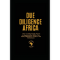 Due Diligence Africa: How to Verify People, Places & Opportunities Before You Travel, Relocate or Invest in The Motherland. - Paperback