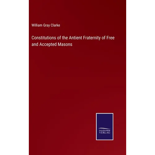 Constitutions of the Antient Fraternity of Free and Accepted Masons - Hardcover