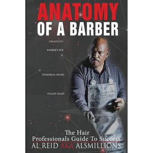 Anatomy Of A Barber: The Hair Professionals Guide To Success - Paperback