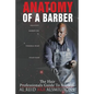 Anatomy Of A Barber: The Hair Professionals Guide To Success - Paperback