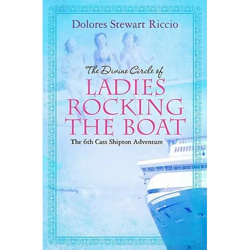 The Divine Circle of Ladies Rocking the Boat: The 6th Cass Shipton Adventure - Paperback