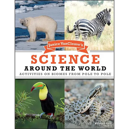 Janice VanCleave's Science Around the World: Activities on Biomes from Pole to Pole - Paperback