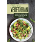 How to Be Vegetrian: Learn How to Be Vegetarian. Improve your Lifestyle with These Simple Recipes. - Paperback
