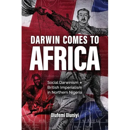 Darwin Comes to Africa: Social Darwinism and British Imperialism in Northern Nigeria - Paperback