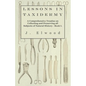 Lessons in Taxidermy - A Comprehensive Treatise on Collecting and Preserving All Subjects of Natural History - Book I. - Paperback