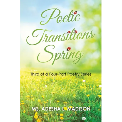 Poetic Transitions Spring: Third of a Four-Part Poetry Series - Paperback