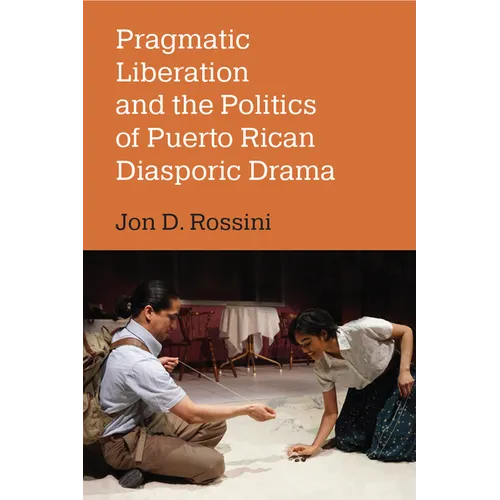 Pragmatic Liberation and the Politics of Puerto Rican Diasporic Drama - Hardcover