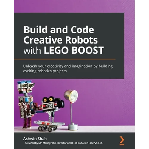Build and Code Creative Robots with LEGO BOOST: Unleash your creativity and imagination by building exciting robotics projects - Paperback