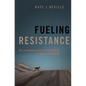 Fueling Resistance: The Contentious Political Economy of Biofuels and Fracking - Hardcover