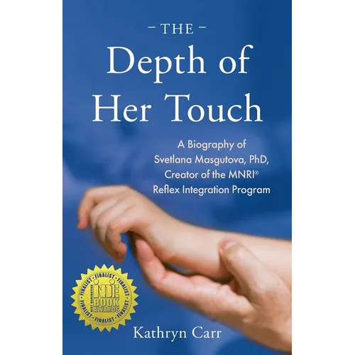 The Depth of Her Touch: A Biography of Svetlana Masgutova, PhD, Creator of the MNRI(R) Reflex Integration Program - Paperback