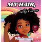 My Hair, My Crown: A Rhyming Adventure for Black and Brown Girls on Self-Love and Hair Acceptance - Hardcover