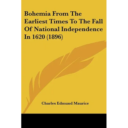 Bohemia From The Earliest Times To The Fall Of National Independence In 1620 (1896) - Paperback