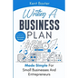 Writing a Business Plan Made Simple for Small Businesses and Entrepreneurs: Creating a Template to a Successful Business - Paperback