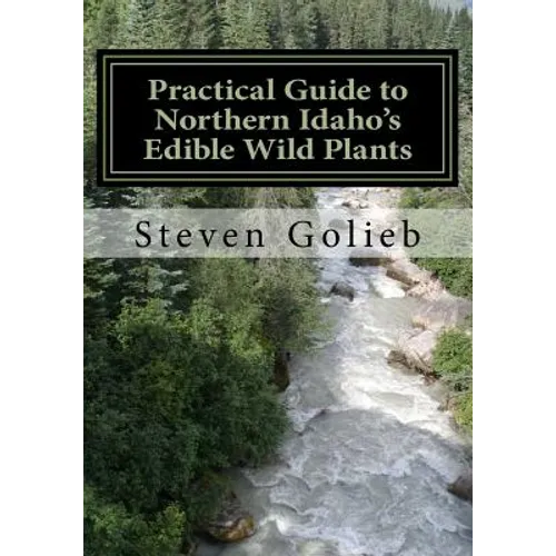 Practical Guide to Northern Idaho's Edible Wild Plants: A Survival Guide - Paperback
