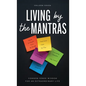 Living by the Mantras: Common Sense Wisdom for an Extraordinary Life - Hardcover