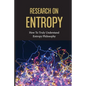 Research On Entropy: How To Truly Understand Entropy Philosophy: The Definition Of Entropy In Chemistry - Paperback
