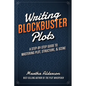 Writing Blockbuster Plots: A Step-by-Step Guide to Mastering Plot, Structure, and Scene - Paperback