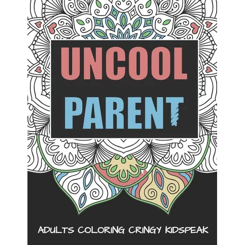 Uncool Parent: An Adult Mandala Coloring Book To Make You Gucci - Paperback