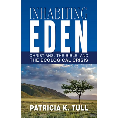 Inhabiting Eden: Christians, the Bible, and the Ecological Crisis - Paperback