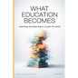 What Education Becomes: Teaching and learning in a post AI-world - Paperback