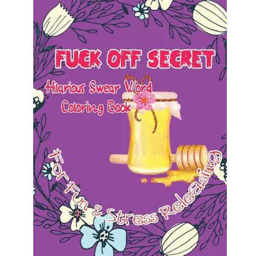 Fuck Off Secret: Hilarious Swear Word Coloring Book For Fun & Stress Releasing - Paperback