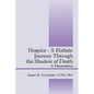 Hospice - A Holistic Journey Through the Shadow of Death: A Dissertation - Paperback