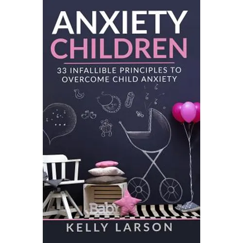 Anxiety Children: 33 infallible principles to overcome child anxiety - Paperback