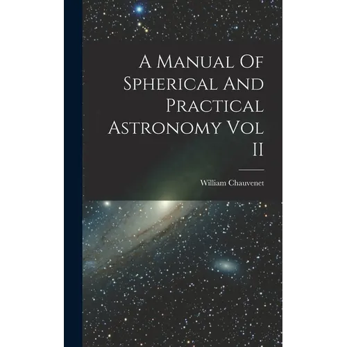 A Manual Of Spherical And Practical Astronomy Vol II - Hardcover