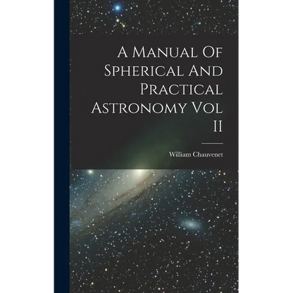 A Manual Of Spherical And Practical Astronomy Vol II - Hardcover