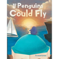 If Penguins Could Fly - Hardcover