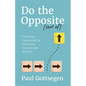 Do The Opposite (sort of): Unlocking Opportunity by Overruling Conventional Wisdom - Paperback