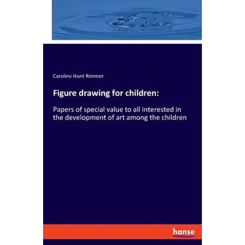 Figure drawing for children: Papers of special value to all interested in the development of art among the children - Paperback