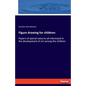 Figure drawing for children: Papers of special value to all interested in the development of art among the children - Paperback