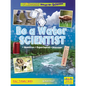 Be a Water Scientist: Question, Experiment, Discover - Library Binding