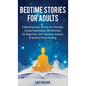 Bedtime Stories for Adults: 9 Relaxing Sleep Stories for Everyday Guided Meditation, Mindfulness for Beginners, Self-Hypnosis, Anxiety & Spiritual - Hardcover