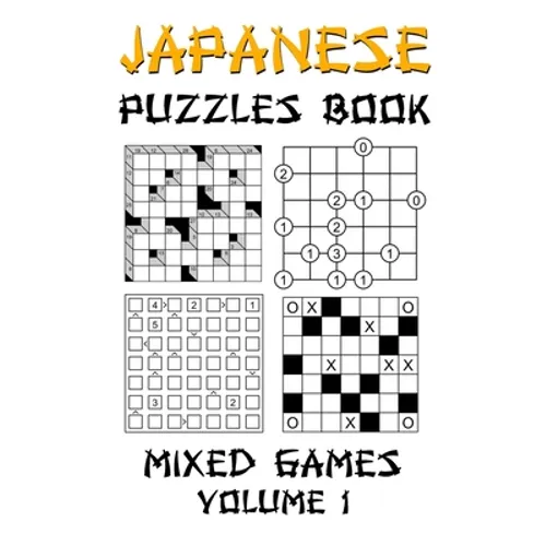 Japanese Puzzles Book - Mixed Games Volume 1: Kakuro, Gokigen, Futoshiki and Marupeke: 100 Fun Japanese Logic Puzzle Games With Solutions: Level - Beg - Paperback