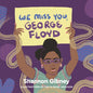 We Miss You, George Floyd - Hardcover