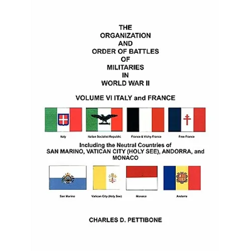 The Organization and Order of Battle of Militaries in World War II: Volume VI Italy and France Including the Neutral Countries of San Marino, Vatican - Paperback