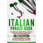 Italian Phrase Book: The Ultimate Italian Phrase Book for Travel in Italy Including Over 1000 Phrases for Accommodations, Eating, Traveling - Paperback