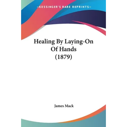 Healing by Laying-On of Hands (1879) - Paperback