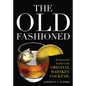 The Old Fashioned: An Essential Guide to the Original Whiskey Cocktail - Hardcover
