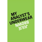 My Analyst's Underwear - Paperback