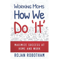 Working Moms How We Do 'It': Maximize Success at Home and Work - Paperback