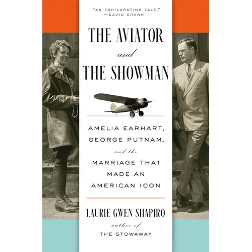 The Aviator and the Showman: Amelia Earhart, George Putnam, and the Marriage That Made an American Icon - Hardcover