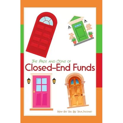 The Pros and Cons of Closed-End Funds: How Do You Like Your Income? - Paperback