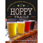 Hoppy Trails: A Field Guide to Exceptional Norcal Craft Breweries - Paperback