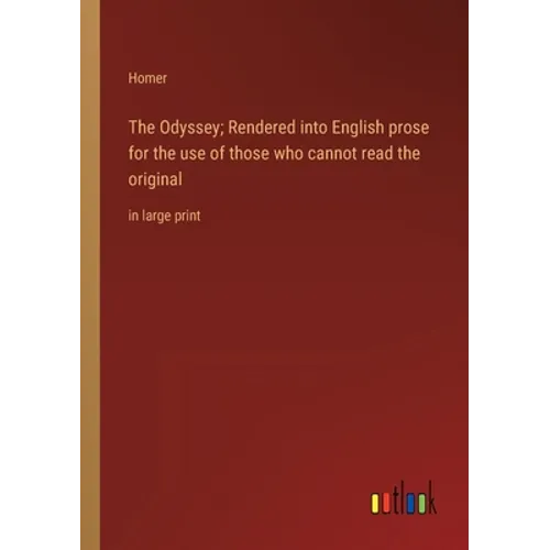 The Odyssey; Rendered into English prose for the use of those who cannot read the original: in large print - Paperback