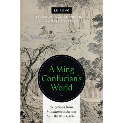 A Ming Confucian's World: Selections from Miscellaneous Records from the Bean Garden - Paperback
